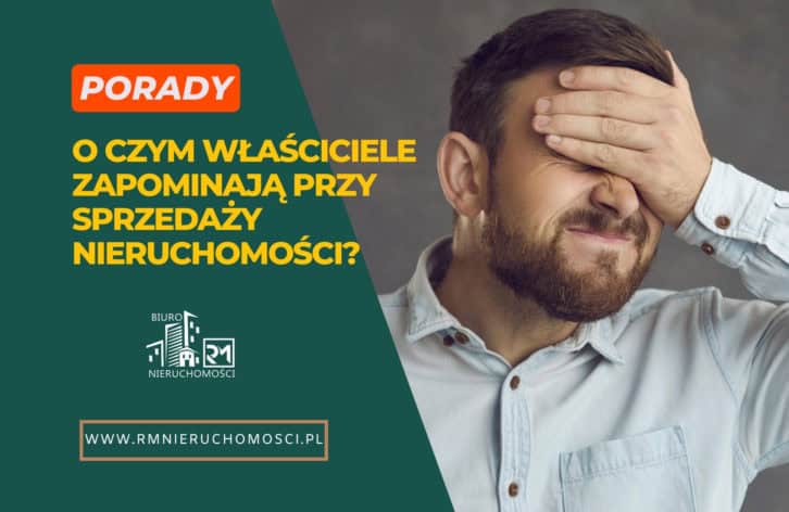O czym właściciele zapominają przy sprzedaży nieruchomości?